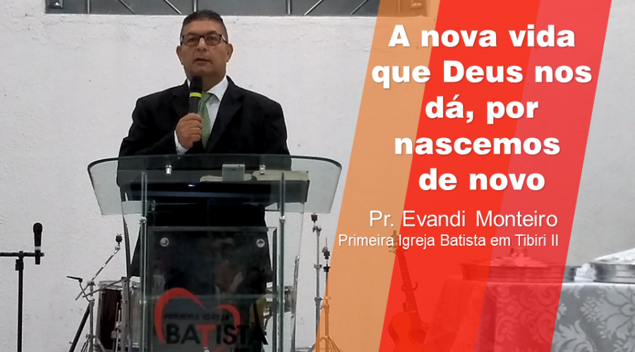 A nova vida que Deus nos dá, por nascemos de novo
